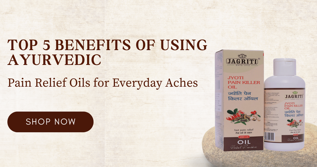 Top 5 Benefits of Using Ayurvedic Pain Relief Oils for Everyday Aches